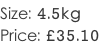Size: 4.5kg Price: £35.10